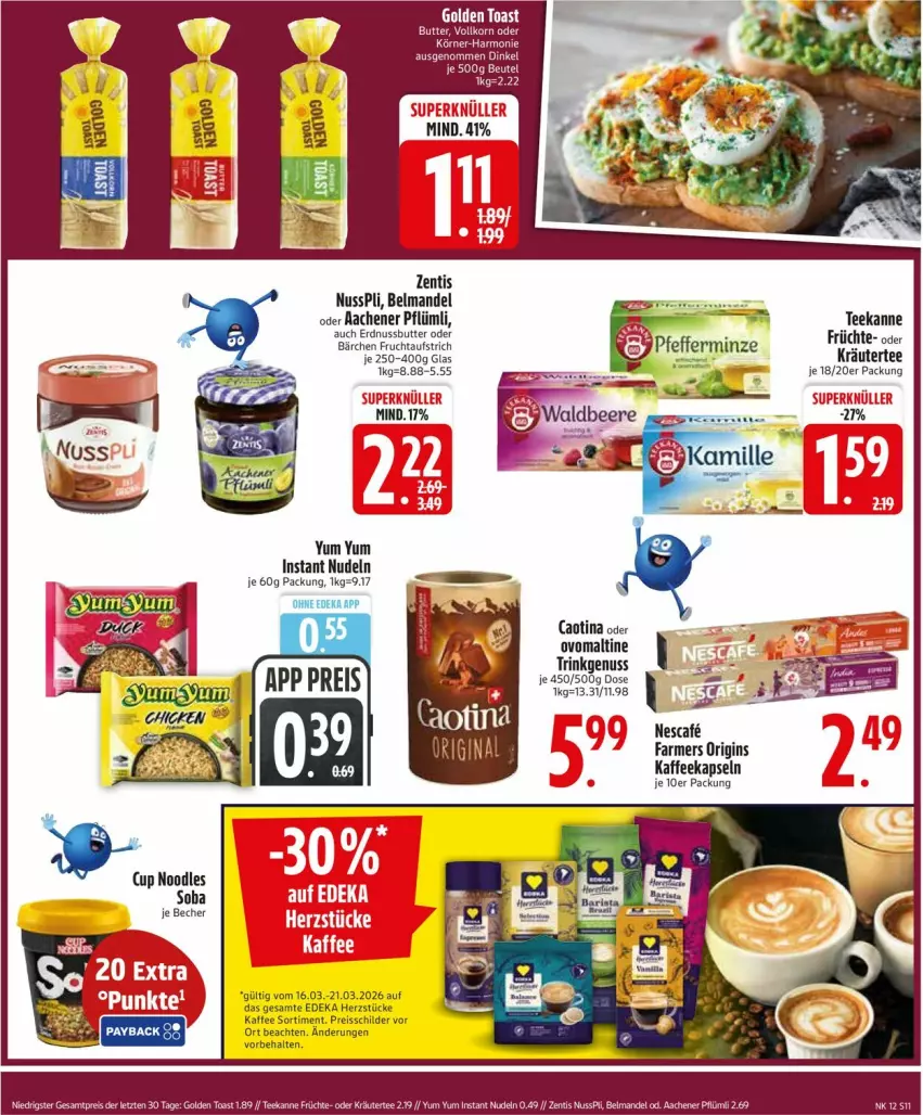 Aktueller Prospekt Edeka - Prospekte - von 16.03 bis 21.03.2026 - strona 11 - produkty: aufstrich, Becher, Belmandel, butter, deka, eis, erdnuss, Erdnussbutter, frucht, fruchtaufstrich, früchte, gin, kaffee, kaffeekapseln, kräuter, mandel, nescafe, nudel, nudeln, nuss, nusspli, oder kräuter, ovomaltine, reis, reiss, tee, teekanne, Ti, Yum Yum, zentis