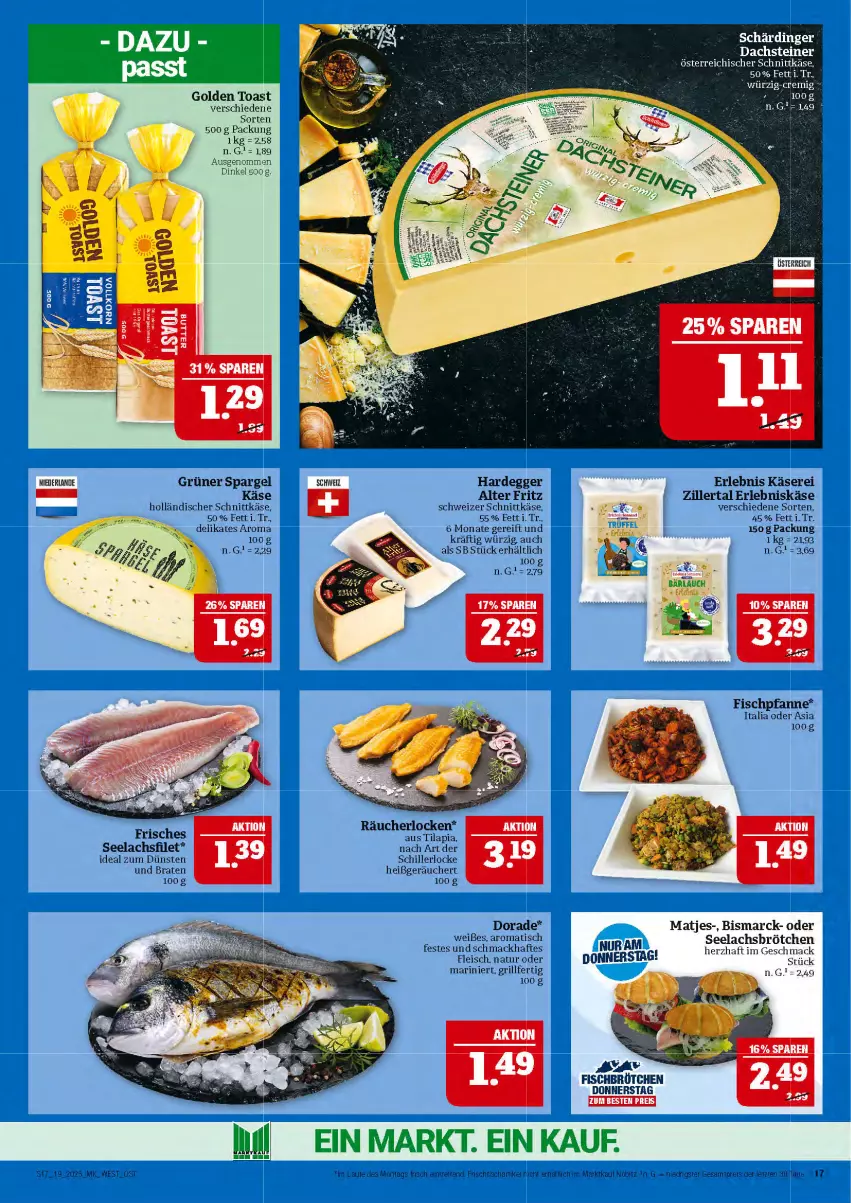 Aktueller Prospekt Marktkauf - Prospekt - von 04.05 bis 10.05.2025 - strona 17 - produkty: bismarck, braten, brötchen, Dorade, Egger, eis, filet, fisch, fleisch, frischfisch, fritz, golden toast, grill, grüner spargel, holländischer schnittkäse, HP, Käse, lachs, lachsfilet, mac, matjes, natur, österreichischer schnittkäse, pfanne, reis, Schärdinger, schnittkäse, schweizer schnittkäse, seelachsfilet, spargel, steiner, Ti, Tilapia, tisch, toast, ZTE