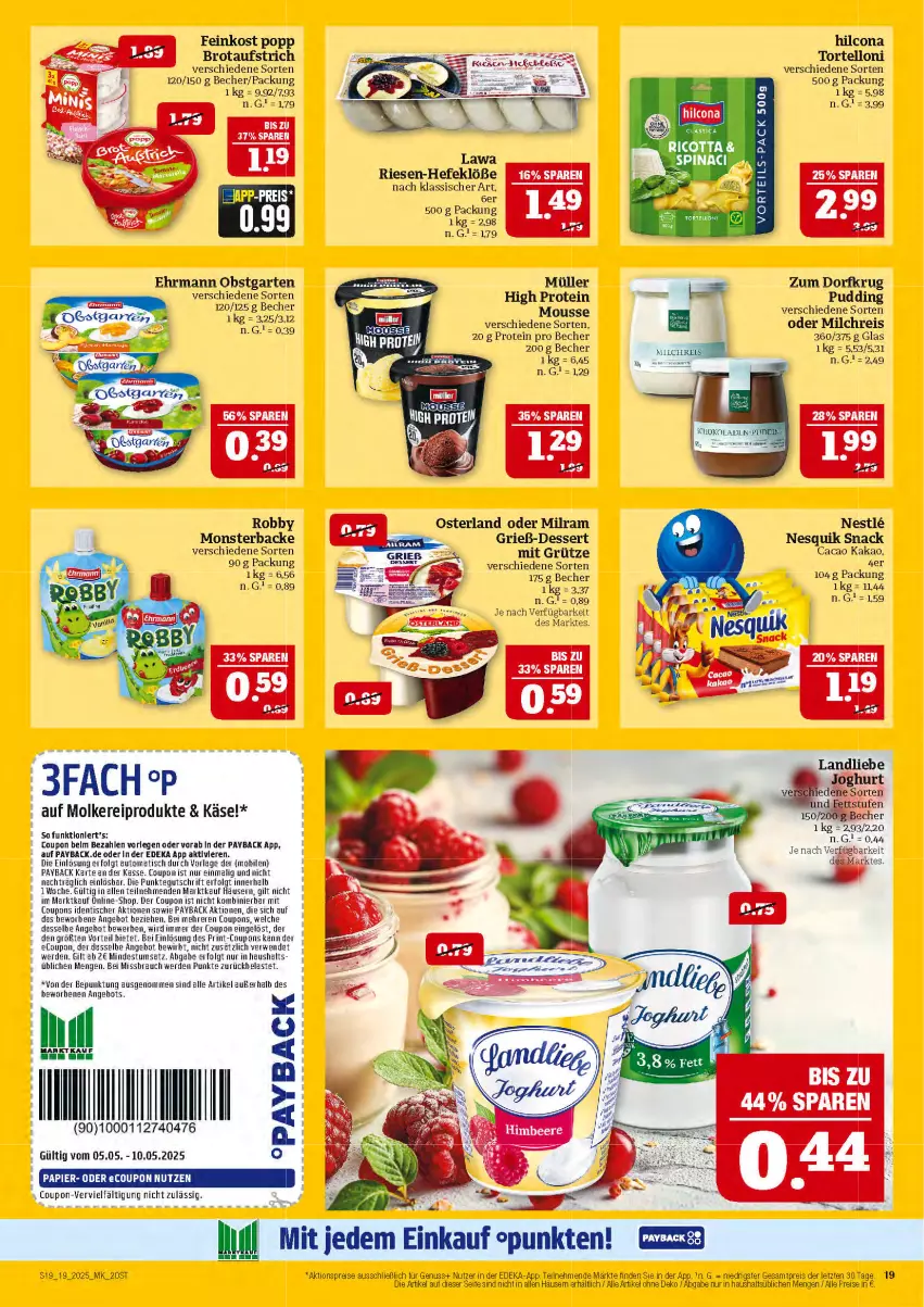 Aktueller Prospekt Marktkauf - Prospekt - von 04.05 bis 10.05.2025 - strona 19 - produkty: aktionspreis, angebot, aufstrich, auto, Becher, brot, brotaufstrich, coupon, coupons, deka, dessert, ehrmann, eis, erde, feinkost, Garten, grütze, Hefe, hilcona, kakao, Käse, landliebe, LG, milch, milchreis, milram, molkereiprodukte, monster, mousse, Müller, nesquik, nuss, obst, obstgarten, payback, Popp, pudding, Rauch, reis, robby, rwe, snack, Ti, tisch, torte, tortelloni, ZTE, Zum Dorfkrug