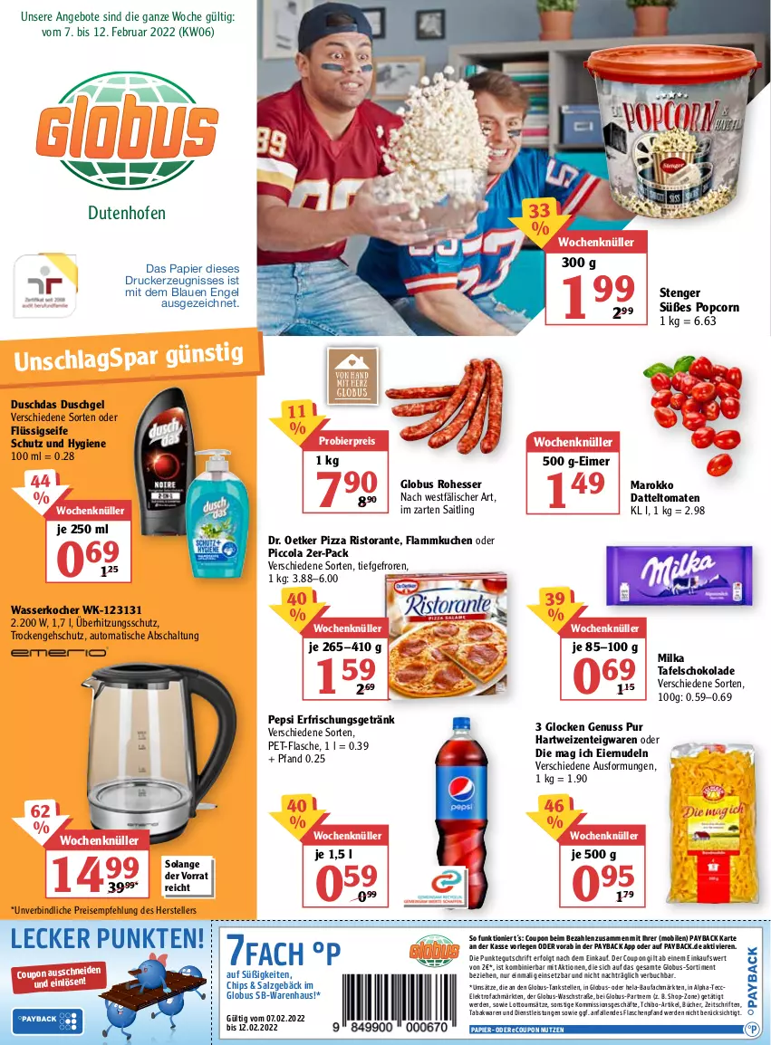 Aktueller Prospekt Globus - Prospekte - von 07.02 bis 12.02.2022 - strona 1 - produkty: angebot, angebote, auto, Bau, bier, buch, chips, cola, coupon, datteltomaten, Dr. Oetker, drucker, duschdas, duschgel, eier, eiernudeln, eimer, eis, Elektro, elle, Engel, ente, erde, erfrischungsgetränk, flammkuchen, flasche, flüssigseife, getränk, hartweizen, Hela, im zarten saitling, kerze, Kocher, kuchen, lamm, LG, milka, nudel, nudeln, nuss, Ofen, papier, payback, pepsi, pet-flasche, pizza, popcorn, reis, ristorante, salz, Schal, schoko, schokolade, Seife, tafelschokolade, Tchibo, teigwaren, teller, Ti, tisch, tomate, tomaten, überhitzungsschutz, wasser, wasserkocher