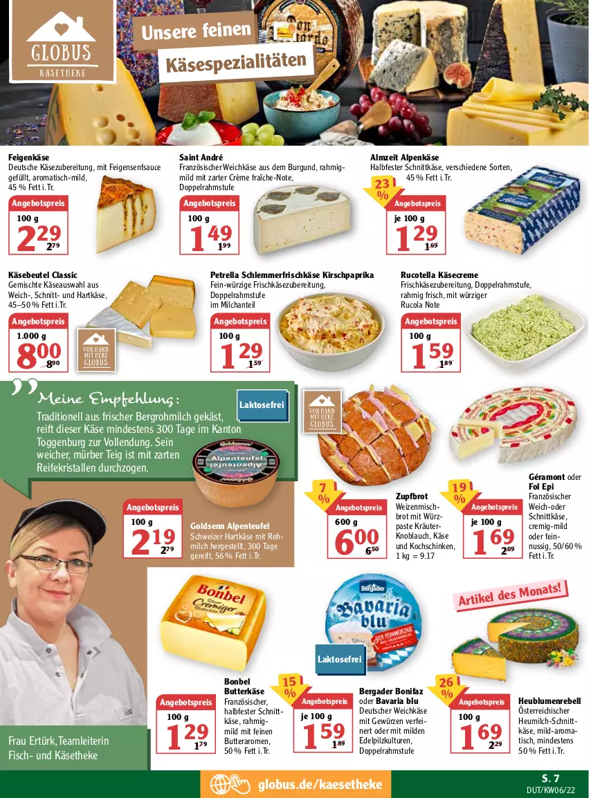 Aktueller Prospekt Globus - Prospekte - von 07.02 bis 12.02.2022 - strona 7 - produkty: angebot, angebotspreis, bavaria blu, bergader, beutel, blume, blumen, bonbel, brot, butter, butterkäse, cola, creme, crème fraîche, deutscher weichkäse, doppelrahmstufe, eis, ente, Feigen, fisch, fol epi, französischer weichkäse, frischkäse, frischkäsezubereitung, géramont, gewürz, halbfester schnittkäse, hartkäse, Heu, heumilch, HP, kaes, Käse, käsetheke, kirsch, knoblauch, kochschinken, kräuter, milch, nuss, paprika, petrella, rebell, reis, rel, Ria, rucola, sauce, schinken, schnittkäse, schweizer hartkäse, senf, Spezi, Ti, tisch, weichkäse, weizenmischbrot