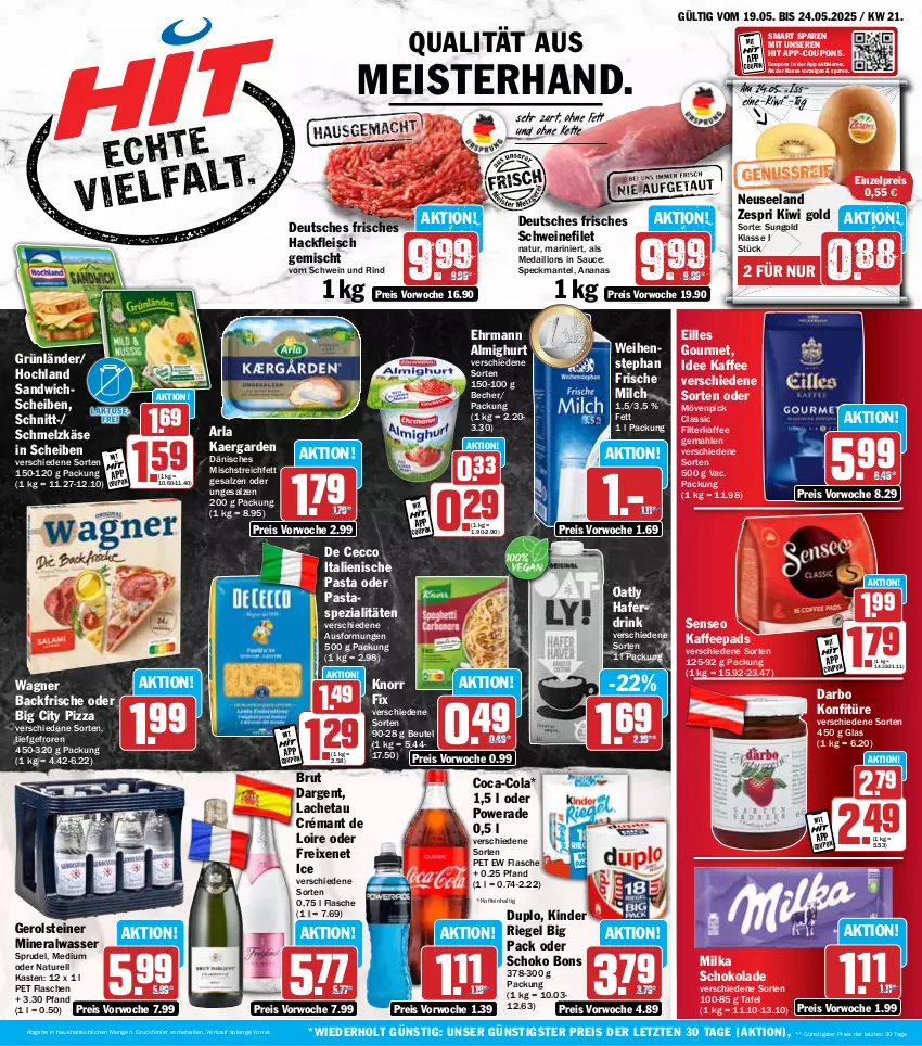 Aktueller Prospekt Hit - Wochenprospekt - von 19.05 bis 24.05.2025 - strona 1 - produkty: almighur, almighurt, Alwa, ananas, arla, Becher, beutel, brut, brut dargent, coca-cola, cola, coupon, coupons, crémant de loire, darbo, De Cecco, drink, duplo, ecco, ehrmann, ehrmann almighurt, eilles gourmet, eis, Elan, filet, filterkaffee, flasche, fleisch, freixenet, frische milch, gerolsteine, gerolsteiner, grünländer, hackfleisch, hackfleisch gemischt, hafer, Haferdrink, hochland, italienische pasta, kaffee, kaffeepads, Käse, Kette, Kinder, kiwi, Kiwi Gold, knorr, knorr fix, konfitüre, Mantel, medaillons, Meister, milch, milka, milka schokolade, mineralwasser, mövenpick, natur, pasta, pizza, reis, rel, riegel, rind, salz, sandwich, sauce, Schmelzkäse, schoko, schokolade, schwein, schwein und rind, schweine, schweinefilet, senseo, Speck, Spezi, Sprudel, steiner, Ti, vom schwein und rind, wagner, wasser, weihenstephan, wein, weine, zespri, ZTE