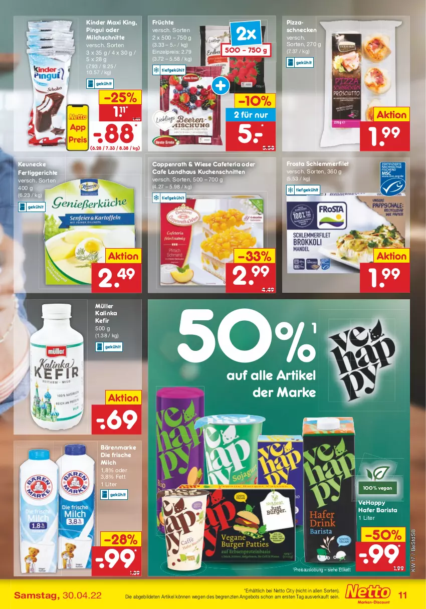 Aktueller Prospekt Netto Marken-Discount - Filial-Angebote - von 25.04 bis 30.04.2022 - strona 11 - produkty: angebot, bärenmarke, coppenrath, eis, fertiggericht, fertiggerichte, filet, frische milch, frosta, früchte, hafer, Kefir, Kinder, Kinder Maxi, kinder maxi king, kuchen, Kuchenschnitte, milch, Milchschnitte, Müller, pingui, pizza, reis, Ria, schlemmerfilet, schnitten, Ti, ZTE