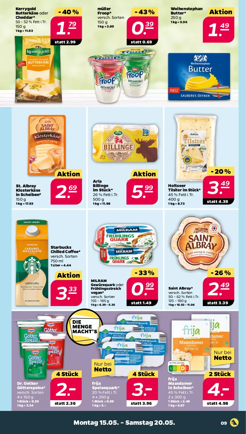 Aktueller Prospekt Netto - Woche 20 - von 15.05 bis 20.05.2023 - strona 9 - produkty: albray, arla, butter, butterkäse, cheddar, Dr. Oetker, eis, froop, gewürz, gewürzquark, götterspeise, Holts, Käse, kerrygold, Maasdam, maasdamer, milram, Müller, müller froop, quark, saint albray, speisequark, St. Albray, starbucks, Ti, Tilsiter, weihenstephan