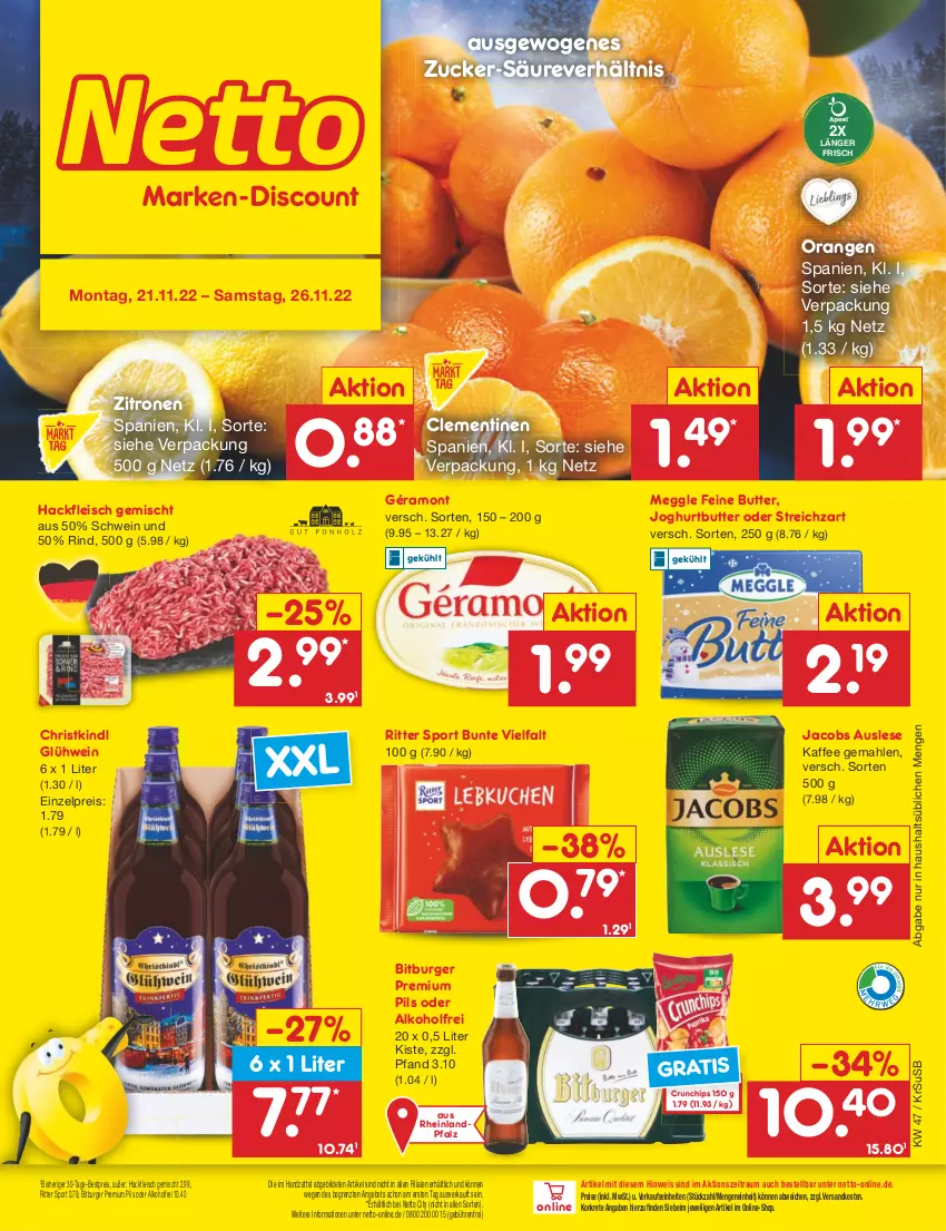 Aktueller Prospekt Netto Marken-Discount - Filial-Angebote - von 21.11 bis 26.11.2022 - strona 1 - produkty: alkohol, angebot, bestpreis, bitburger, burger, butter, chips, clementinen, crunchips, eis, fleisch, géramont, Glühwein, hackfleisch, hackfleisch gemischt, jacobs, joghur, joghurt, kaffee, meggle, ndk, orange, orangen, pils, premium pils, reis, rind, ritter, ritter sport, schwein, Sport, Streichzart, Ti, usb, wein, zitrone, zitronen, ZTE, zucker