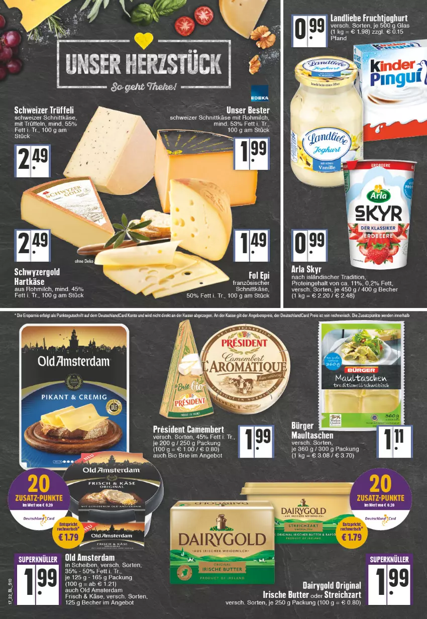 Aktueller Prospekt Edeka - Angebote der Woche - von 25.04 bis 30.04.2022 - strona 10 - produkty: angebot, arla, arla skyr, Becher, bio, brie, butter, Dairygold, deutschlandcard, eis, erde, frucht, fruchtjoghurt, gin, hartkäse, irische butter, joghur, joghurt, Käse, landliebe, LG, maultaschen, milch, Old Amsterdam, reis, schnittkäse, schweizer schnittkäse, Skyr, Streichzart, Tasche, taschen, Ti, Trüffel