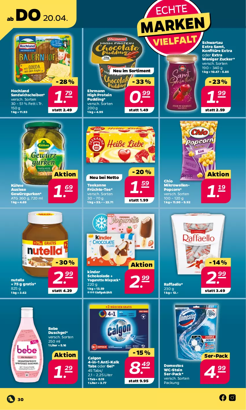 Aktueller Prospekt Netto - Woche 16 - von 17.04 bis 22.04.2023 - strona 30 - produkty: Bebe, calgon, domestos, duschgel, ehrmann, elle, früchte, gewürz, Gewürzgurke, gewürzgurken, gurke, gurken, hochland, Kinder, kinder schokolade, konfitüre, konfitüre extra, Kühne, LG, mikrowelle, nutella, popcorn, pudding, raffaello, sandwich, schoko, schokolade, Schwartau, tee, teekanne, Ti, Yo, yogurette, zucker