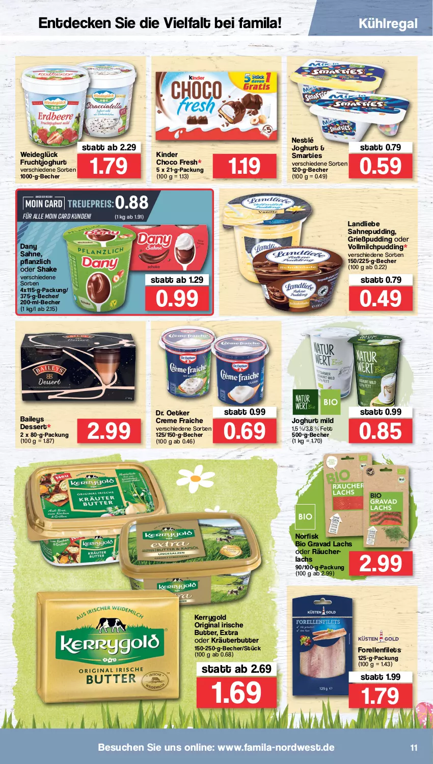 Aktueller Prospekt Famila - Prospekte - von 04.04 bis 09.04.2022 - strona 11 - produkty: baileys, Becher, bio, butter, choco fresh, creme, Dany, dany sahne, decke, dessert, Dr. Oetker, eis, elle, filet, filets, forelle, frucht, fruchtjoghurt, gin, Grießpudding, HP, irische butter, joghur, joghurt, joghurt mild, kerrygold, Kinder, Kinder Choco fresh, kräuter, kräuterbutter, kühlregal, lachs, landliebe, milch, nestlé, oder kräuter, pudding, Räucherlachs, regal, reis, rel, sahne, shake, smarties, Ti, vollmilch