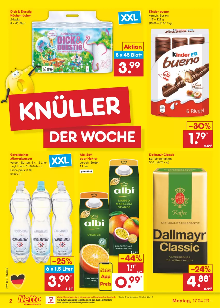 Aktueller Prospekt Netto Marken-Discount - Filial-Angebote - von 17.04 bis 22.04.2023 - strona 2 - produkty: Alwa, bestpreis, dallmayr, eis, gerolsteine, gerolsteiner, kaffee, Kinder, kinder bueno, küche, Küchen, küchentücher, mineralwasser, ndk, Nektar, reis, saft, steiner, Ti, tücher, wasser