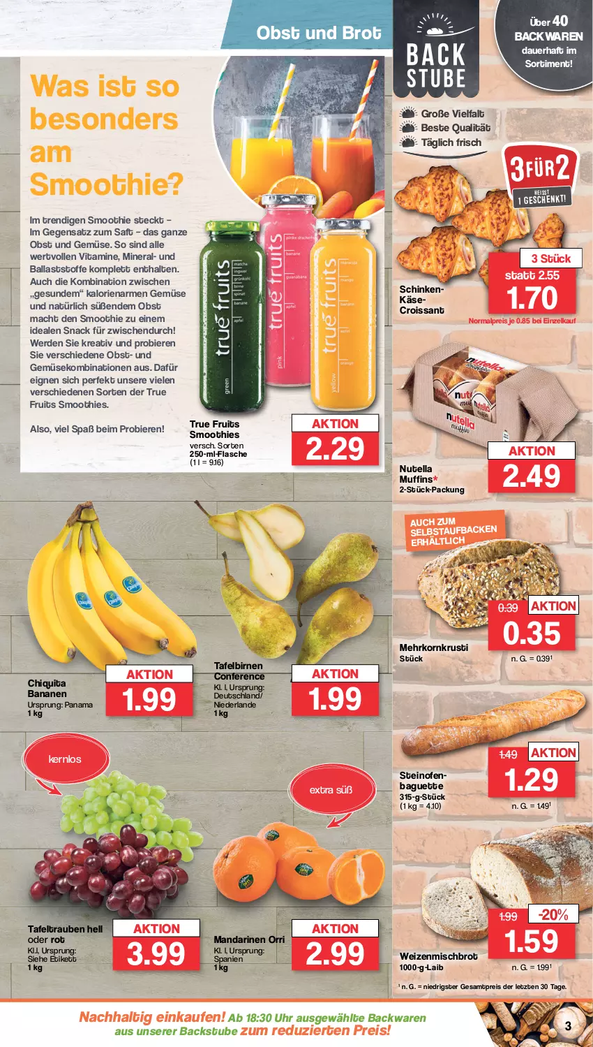 Aktueller Prospekt Famila - Prospekte - von 18.03 bis 23.03.2024 - strona 3 - produkty: auer, backwaren, baguette, ball, banane, bananen, bier, Biere, Birnen, brot, chiquita, Croissant, eis, erde, flasche, Käse, korn, mac, mandarine, mandarinen, Muffin, muffins, nutella, obst, Obst und Gemüse, Ofen, reis, saft, schinken, smoothie, smoothies, snack, steinofen, stube, tafelbirnen, tafeltrauben, Ti, trauben, true fruits, uhr, und gemüse, vita, Vitamine, weizenmischbrot, ZTE