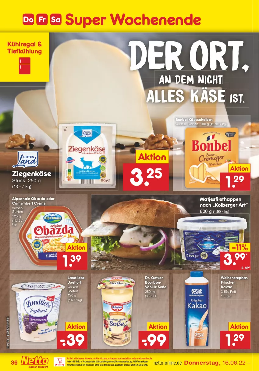 Aktueller Prospekt Netto Marken-Discount - Filial-Angebote - von 13.06 bis 18.06.2022 - strona 36 - produkty: Alpenhain, Berger, bonbel, bourbon, bourbonvanille, camembert, camembert creme, creme, Dr. Oetker, eis, filet, joghur, joghurt, kakao, Käse, käsescheiben, kühlregal, landliebe, landliebe joghurt, matjes, Matjesfilet, ndk, obazda, regal, reis, Soße, Ti, vanille, versandkostenfrei, weihenstephan, ziegenkäse