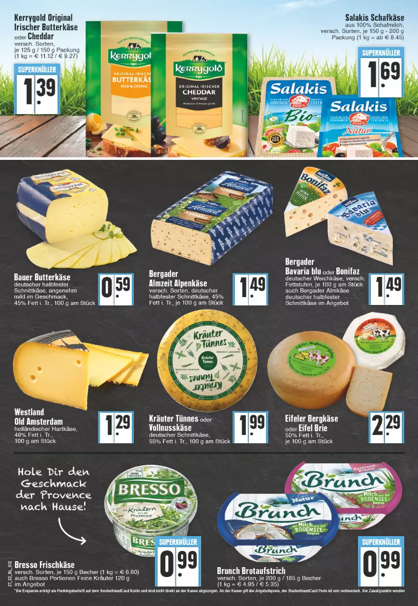 Aktueller Prospekt Edeka - Angebote der Woche - von 04.07 bis 09.07.2022 - strona 12 - produkty: almkäse, angebot, auer, aufstrich, Bau, Bauer, bavaria blu, Becher, bergader, Bergkäse, bresso, brot, brotaufstrich, butter, butterkäse, cheddar, deutscher schnittkäse, deutscher weichkäse, frischkäse, gin, halbfester schnittkäse, Käse, kerrygold, kräuter, LG, mac, milch, nuss, Old Amsterdam, Ria, salakis, schafkäse, schnittkäse, tee, Ti, weichkäse