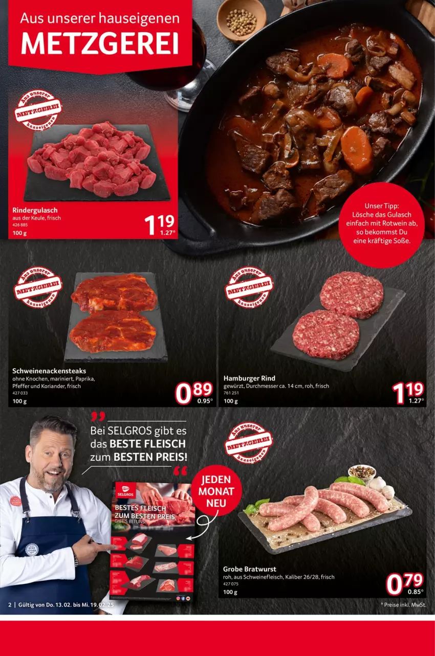 Aktueller Prospekt Selgros - Food - von 13.02 bis 19.02.2025 - strona 2 - produkty: beko, bratwurst, burger, eis, fleisch, gewürz, grobe bratwurst, gulasch, hamburger, Koriander, LG, messer, Nackensteak, nackensteaks, paprika, pfeffer, reis, Ria, rind, rinder, rindergulasch, rotwein, schwein, schweine, schweinefleisch, schweinenacken, Soße, steak, steaks, Ti, wein, weine, wurst