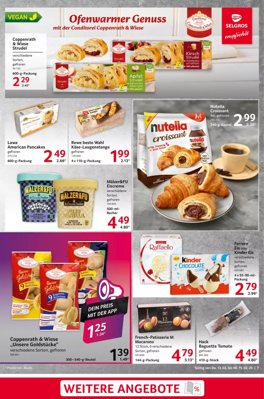 Aktueller Prospekt Selgros - Food - von 13.02 bis 19.02.2025 - strona 7 - produkty: baguette, Becher, beutel, coppenrath, creme, eis, eiscreme, ferrero, Goldstücke, Käse, Kinder, Laugenstange, mac, Macarons, nuss, Ofen, pudding, raffaello, rewe beste wahl, Strudel, tee, Ti, tomate