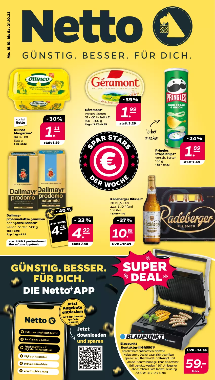 Aktueller Prospekt Netto - Woche 42 - von 16.10 bis 21.10.2023 - strona 1 - produkty: angebot, angebote, Berger, blaupunkt, bohne, bohnen, chips, coupon, coupons, dallmayr, dallmayr prodomo, decke, Deckel, eis, erde, géramont, gewinnspiel, grill, kaffee, kontaktgrill, latte, margarine, pils, pilsner, pringles, prodomo, radeberger, radeberger pilsner, reis, ring, saft, snack, Spiele, tablet, tablett, thermostat, Ti