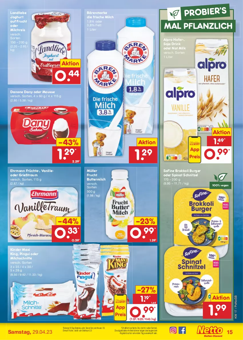 Aktueller Prospekt Netto Marken-Discount - Filial-Angebote - von 24.04 bis 29.04.2023 - strona 15 - produkty: alpro, angebot, bärenmarke, bestpreis, bier, brokkoli, burger, butter, buttermilch, danone, Dany, drink, ehrmann, eis, frische milch, frucht, früchte, Grießtraum, hafer, joghur, joghurt, Kinder, Kinder Maxi, kinder maxi king, landliebe, landliebe joghurt, milch, milchreis, Milchschnitte, mousse, Müller, pingui, reis, schnitzel, soja, spinat, Ti, vanille, ZTE