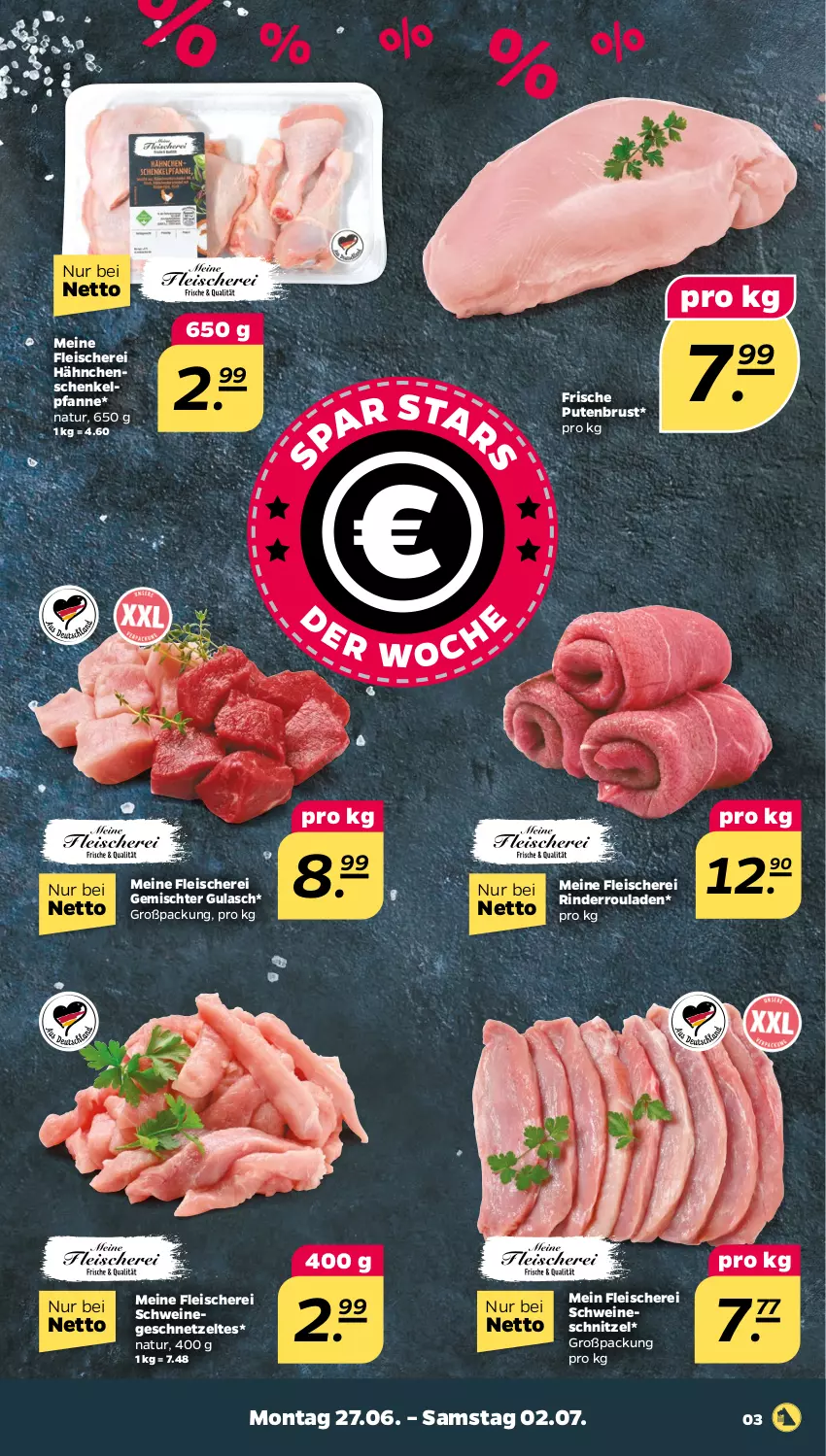 Aktueller Prospekt Netto - Angebote ab Montag - von 27.06 bis 02.07.2022 - strona 3 - produkty: eis, fleisch, Fleischerei, geschnetzeltes, gulasch, hähnchenschenkel, henkel, natur, pfanne, pute, putenbrust, rind, rinder, Rinderroulade, rinderrouladen, rouladen, schenkel, Schere, schnitzel, schwein, schweine, schweineschnitzel, wein, weine, Zelt