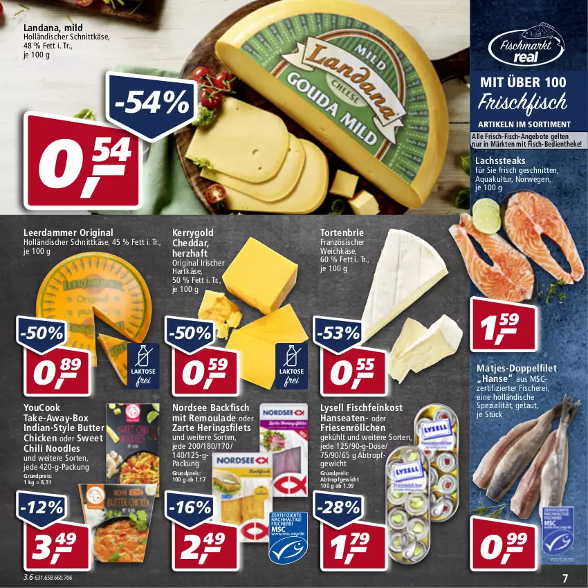 Aktueller Prospekt Real - Real Handzettel - von 10.01 bis 15.01.2022 - strona 7 - produkty: angebot, angebote, aqua, backfisch, brie, butter, cheddar, chili, eis, feinkost, filet, filets, fisch, fische, Fischer, Fischfeinkost, französischer weichkäse, frischfisch, gin, hartkäse, hering, Herings, heringsfilets, holländischer schnittkäse, Käse, kerrygold, lachs, leerdammer, lysell, matjes, Nordsee, reis, remoulade, ring, rwe, Schere, schnitten, schnittkäse, Spezi, steak, steaks, Ti, torte, weichkäse, Yo, YouCook