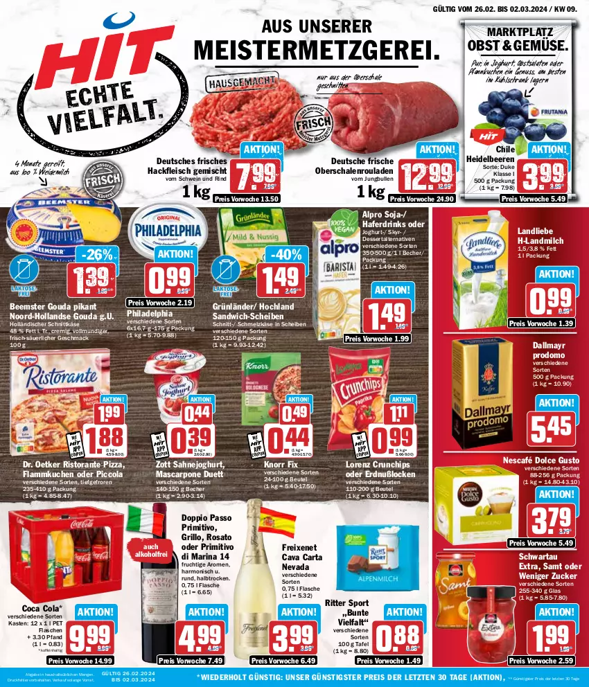 Aktueller Prospekt Hit - Wochenprospekt - von 26.02 bis 02.03.2024 - strona 1 - produkty: alkohol, alpro, Becher, Beemster, beere, beeren, beutel, Cava, chips, cola, crunchips, dallmayr, dallmayr prodomo, dessert, dolce gusto, doppio passo, Dr. Oetker, drink, drinks, eis, flammkuchen, flasche, fleisch, freixenet, frucht, gouda, grill, grillo, grünländer, hackfleisch, hackfleisch gemischt, hafer, Haferdrink, heidelbeere, heidelbeeren, hochland, holländischer schnittkäse, joghur, joghurt, jungbullen, Käse, knorr, knorr fix, kuchen, kühlschrank, lamm, landliebe, landmilch, lorenz, lorenz crunchips, mac, mascarpone, Meister, milch, Nescafé, nuss, Oberschalenrouladen, obst, passo, Pfannkuchen, philadelphia, pizza, primitivo, prodomo, reis, rind, ristorante, ristorante pizza, ritter, ritter sport, rosato, rouladen, sahne, Sahnejoghurt, salat, salate, sandwich, sandwich-scheiben, Schal, Schale, Schmelzkäse, schnitten, schnittkäse, Schrank, Schwartau, schwein, schwein und rind, Skyr, soja, Sport, Ti, vom schwein und rind, weidemilch, wein, zott, ZTE, zucker