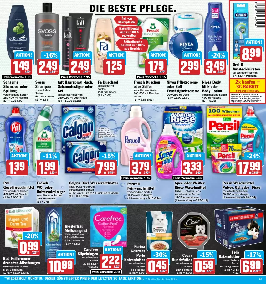 Aktueller Prospekt Hit - Prospekte - von 16.01 bis 21.01.2023 - strona 13 - produkty: asti, aufsteckbürsten, Bad, beutel, bio, body, body lotion, bürste, bürsten, calgon, Cap, carefree, creme, dusche, duschgel, eis, fa duschgel, feinwaschmittel, felix, feuchtigkeitscreme, flasche, Frosch, geschirr, geschirrspülmittel, haarspray, katzenfutter, lack, LG, Lotion, natur, natura, nivea, oral-b, persil, persil waschmittel, perwoll, pflanze, pflanzen, Pflegecreme, pril, purina, Rauch, reiniger, reis, rwe, Schal, Schale, schauma, schauma shampoo, schaumfestiger, Seife, shampoo, shampoo oder spülung, slip, slipeinlagen, spee, spülmittel, spülung, syoss, Taft, tee, Ti, Tiere, waschmittel, wasser, wasserenthärter, Wasserenthärter Tabs, Yo, ZTE