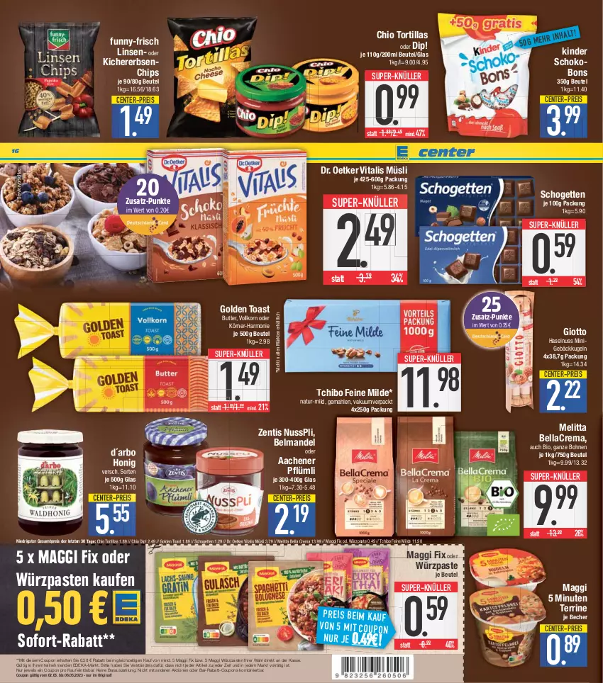 Aktueller Prospekt E Center - Angebote der Woche - von 24.04 bis 29.04.2023 - strona 16 - produkty: Becher, bella crema, bellacrema, Belmandel, beutel, bio, bohne, bohnen, butter, chips, coupon, coupons, deka, dip, Dr. Oetker, eis, ente, erbsen, funny-frisch, gin, giotto, golden toast, haselnuss, honig, kichererbsen, Kinder, Kinder Schokobons, korn, Kugel, linsen, maggi, maggi fix, mandel, melitta, müsli, natur, nuss, nusspli, rabatt-coupon, reis, schogetten, schoko, sofort-rabatt, super-knüller, Tchibo, terrine, Ti, toast, tortilla, tortillas, vita, vitalis, vitalis müsli, zentis, ZTE