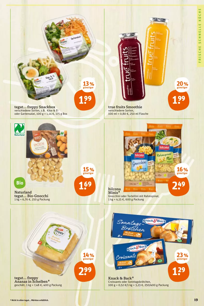 Aktueller Prospekt Tegut - Angebote der Woche - von 14.02 bis 19.02.2022 - strona 19 - produkty: ananas, bio, brötchen, Croissant, croissants, elle, flasche, Garten, gnocchi, hilcona, Käse, küche, natur, naturland, salat, smoothie, snack, Sonntagsbrötchen, spinat, Ti, torte, tortellini, true fruits