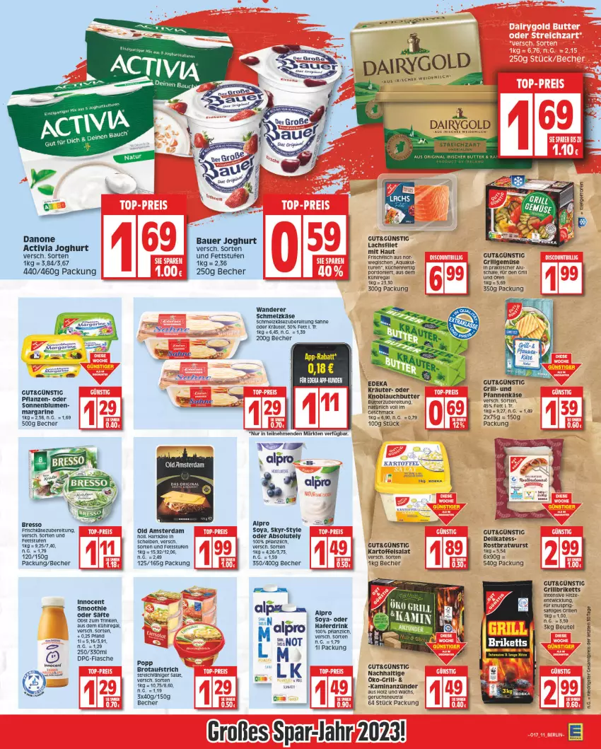 Aktueller Prospekt Edeka - Angebote der Woche - von 17.04 bis 22.04.2023 - strona 11 - produkty: activia, activia joghurt, alpro, anzünder, aqua, auer, aufstrich, aus dem kühlregal, Bau, Bauer, Becher, beutel, blume, blumen, bratwurst, bresso, briketts, brot, brotaufstrich, butter, Dairygold, drink, eis, filet, flasche, frischkäse, gin, grill, grillbriketts, hafer, Haferdrink, hartkäse, Holz, Innocent, joghur, joghurt, Kamin, kartoffel, kartoffelsalat, Käse, knoblauch, Knoblauchbutter, kräuter, küche, Küchen, kühlregal, lachs, lachsfilet, LG, mac, margarine, milch, obst, oder kräuter, Ofen, Old Amsterdam, pfanne, pfannen, pfannenkäse, pflanze, pflanzen, Popp, regal, reis, rel, ring, rostbratwurst, saft, säfte, sahne, salat, Schal, Schale, Schmelzkäse, Skyr, sonnenblume, sonnenblumen, soya, Ti, tisch, und pfanne, weidemilch, WICK, wurst, ZTE