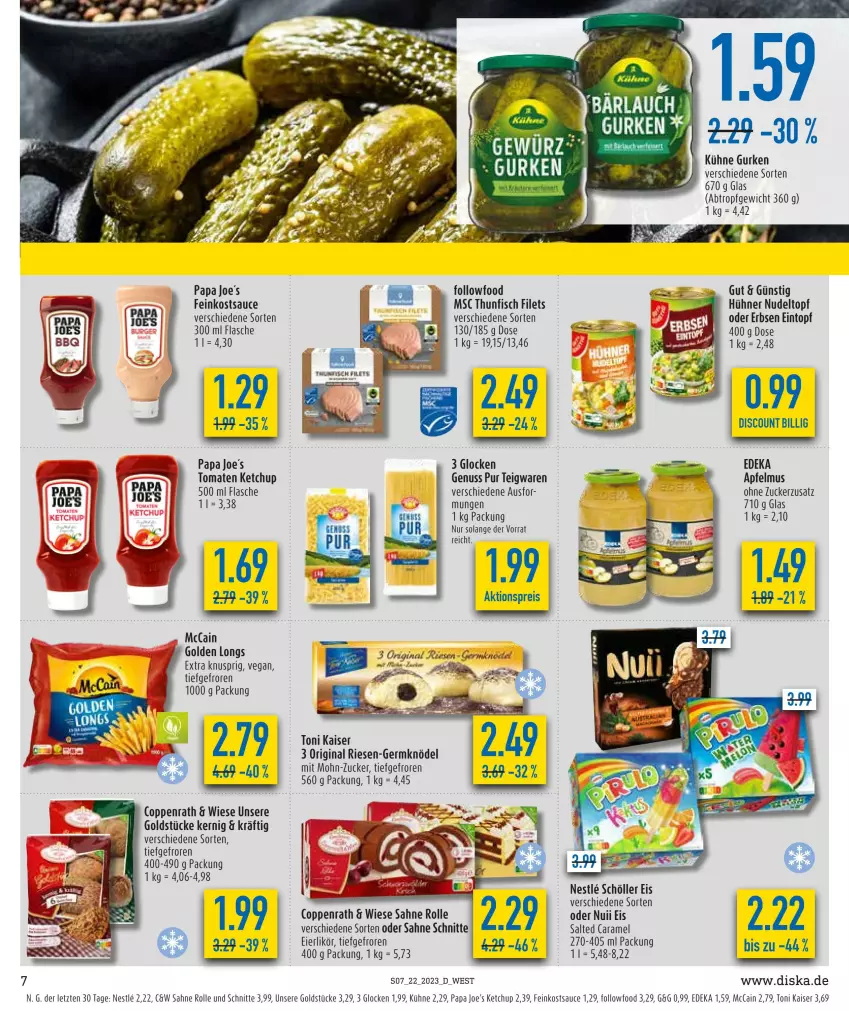 Aktueller Prospekt Diska - Prospekte - von 30.05 bis 03.06.2023 - strona 7 - produkty: aktionspreis, apfel, apfelmus, caramel, coppenrath, deka, discount, eier, eierlikör, eintopf, eis, erbsen, feinkost, filet, filets, fisch, flasche, Germ, gin, Golden Longs, Goldstücke, gurke, gurken, hühner, Kaiser, ketchup, Knödel, Kühne, likör, mccain, nudel, nuii, nuss, Papa Joe's, reis, sahne, sauce, Schöller, teigwaren, thunfisch, thunfisch filets, Ti, tomate, tomaten, tomaten ketchup, topf, ZTE, zucker