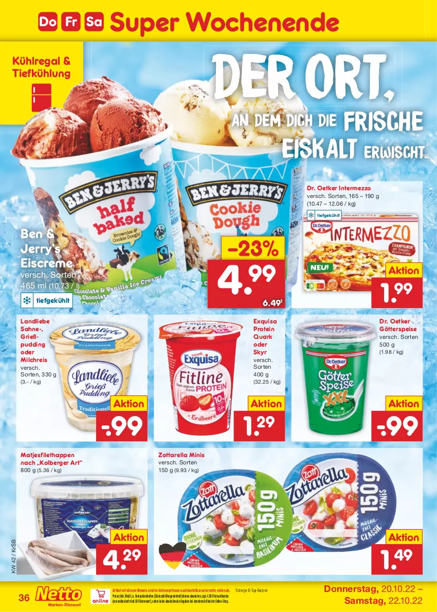 Aktueller Prospekt Netto Marken-Discount - Filial-Angebote - von 17.10 bis 22.10.2022 - strona 36 - produkty: Berger, bestpreis, creme, Dr. Oetker, eis, eiscreme, exquisa, filet, götterspeise, Grießpudding, intermezzo, kühlregal, landliebe, matjes, Matjesfilet, milch, milchreis, ndk, pudding, quark, regal, reis, rel, sahne, Skyr, Ti, versandkostenfrei, zott, zottarella, zottarella minis