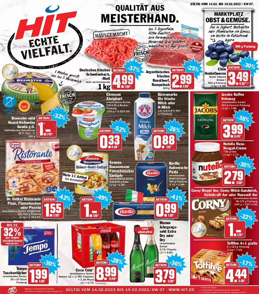 Aktueller Prospekt Hit - Prospekte - von 14.02 bis 19.02.2022 - strona 1 - produkty: alkohol, almighur, almighurt, bärenmarke, barilla, Becher, beef, Beemster, beere, beeren, cola, corny, creme, Dr. Oetker, ehrmann, ehrmann almighurt, eintöpfe, eis, elle, feinschmecker, flammkuchen, flasche, frische milch, gouda, hafer, heidelbeere, heidelbeeren, holländischer schnittkäse, italienische pasta, jacobs, jahrgangssekt, joghur, joghurt, kaffee, Käse, kraft, kuchen, kühlschrank, lamm, Meister, Mett, milch, mumm, nuss, nutella, obst, pasta, Pfannkuchen, pizza, reis, rel, riegel, rind, ristorante, roastbeef, rum, rumpsteak, salat, salate, sandwich, schnittkäse, Schrank, schwein, schweine, sekt, steak, steaks, Tasche, taschen, taschentücher, teller, Tempo, tender, Ti, toffifee, tücher, wein, weine