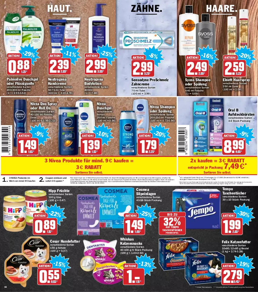 Aktueller Prospekt Hit - Prospekte - von 14.02 bis 19.02.2022 - strona 16 - produkty: aufsteckbürsten, beutel, body, bodylotion, bürste, bürsten, cosmea, coupon, coupons, creme, deo, deo spray, duschgel, eier, eis, elle, elnett, felix, flasche, flüssigseife, früchte, haarspray, handcreme, hipp, katzenfutter, katzensnack, katzensnacks, Lotion, neutrogena, nivea, olive, Oral B, oral-b, palmolive, reis, Schal, Schale, Seife, sensodyne, shampoo, shampoo oder spülung, slip, slipeinlagen, snack, snacks, spülung, syoss, Tasche, taschen, taschentücher, teller, Tempo, tender, Ti, Tiere, tücher, whiskas, Yo, zahncreme