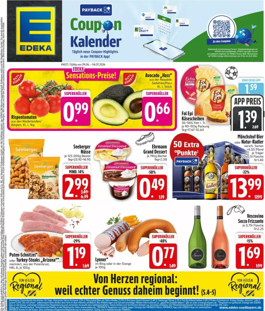 Aktueller Prospekt Edeka - Prospekte - von 29.06 bis 04.07.2026 - strona 3 - produkty: avocado, Becher, Berger, beutel, bier, coupon, deka, dessert, ecco, ehrmann, Ehrmann Grand Dessert, eis, flasche, fol epi, frizzante, gin, Käse, käsescheiben, LG, lyoner, mönchshof, natur, nuss, payback, pute, putenbrust, radler, reis, ring, rispentomaten, schnitzel, seeberger, steak, steaks, Ti, tomate, tomaten, vescovino, Yo
