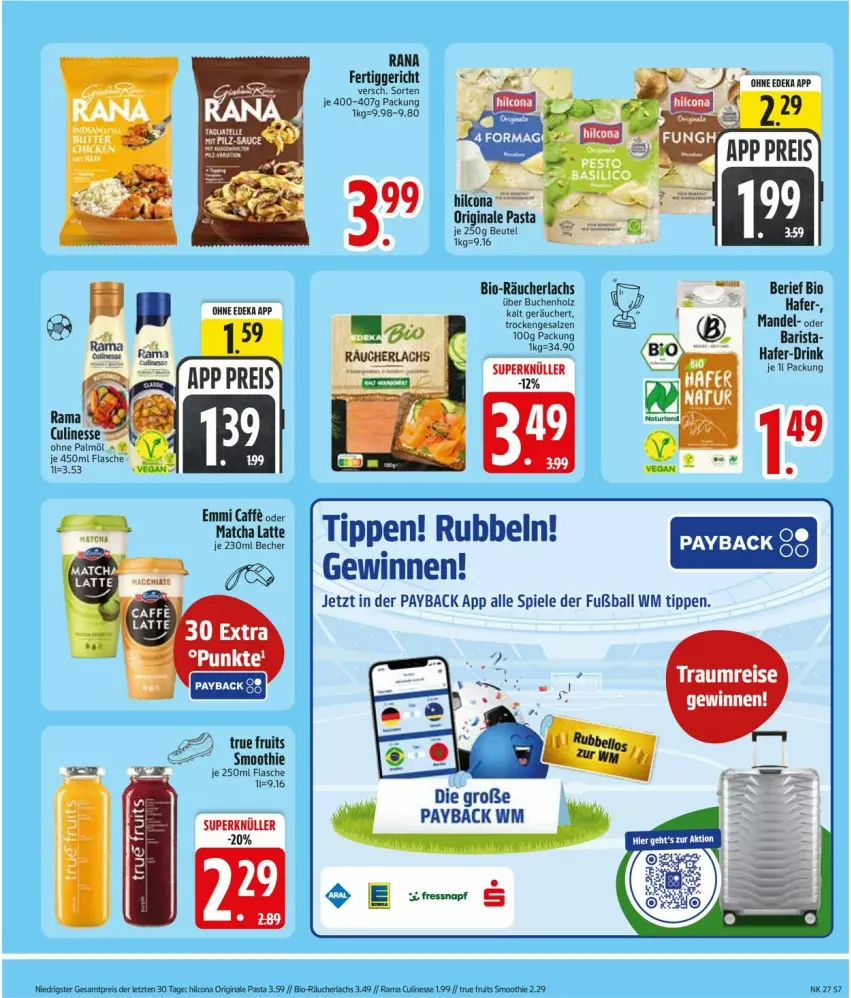 Aktueller Prospekt Edeka - Prospekte - von 29.06 bis 04.07.2026 - strona 9 - produkty: ball, Becher, beutel, bio, buch, culinesse, deka, drink, eis, emmi, fertiggericht, flasche, Fußball, gin, hafer, hilcona, Holz, K2, lachs, latte, mandel, ohne palmöl, pasta, payback, rama, Rama Culinesse, Rana, Rauch, Räucherlachs, raucherlachs, reis, salz, smoothie, Spiele, Ti, true fruits, ZTE