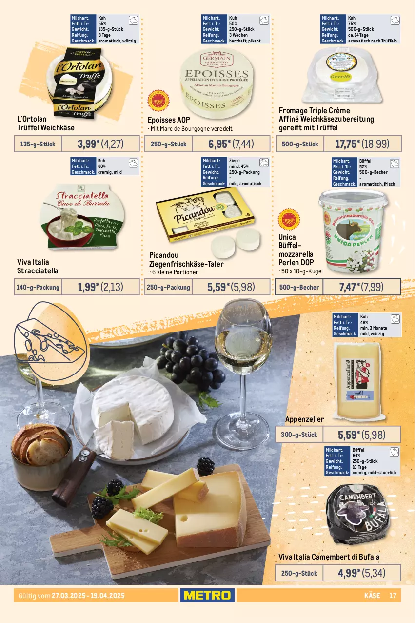 Aktueller Prospekt Metro - Feinkost Spezial - von 27.03 bis 19.04.2025 - strona 17 - produkty: ACC, appenzeller, Becher, Bourgogne, brie, Burrata, camembert, di bufala, eis, elle, emmentaler, emmi, frischkäse, halbfester schnittkäse, hartkäse, Käse, Kugel, latte, leine, mac, milch, mozzarella, parmigiano, parmigiano reggiano, perlen, Provolone, reggiano, reis, rel, schnittkäse, Spezi, Tête de Moine, Ti, tiefpreis, tisch, Trüffel, uhr, weichkäse, ziegenfrischkäse