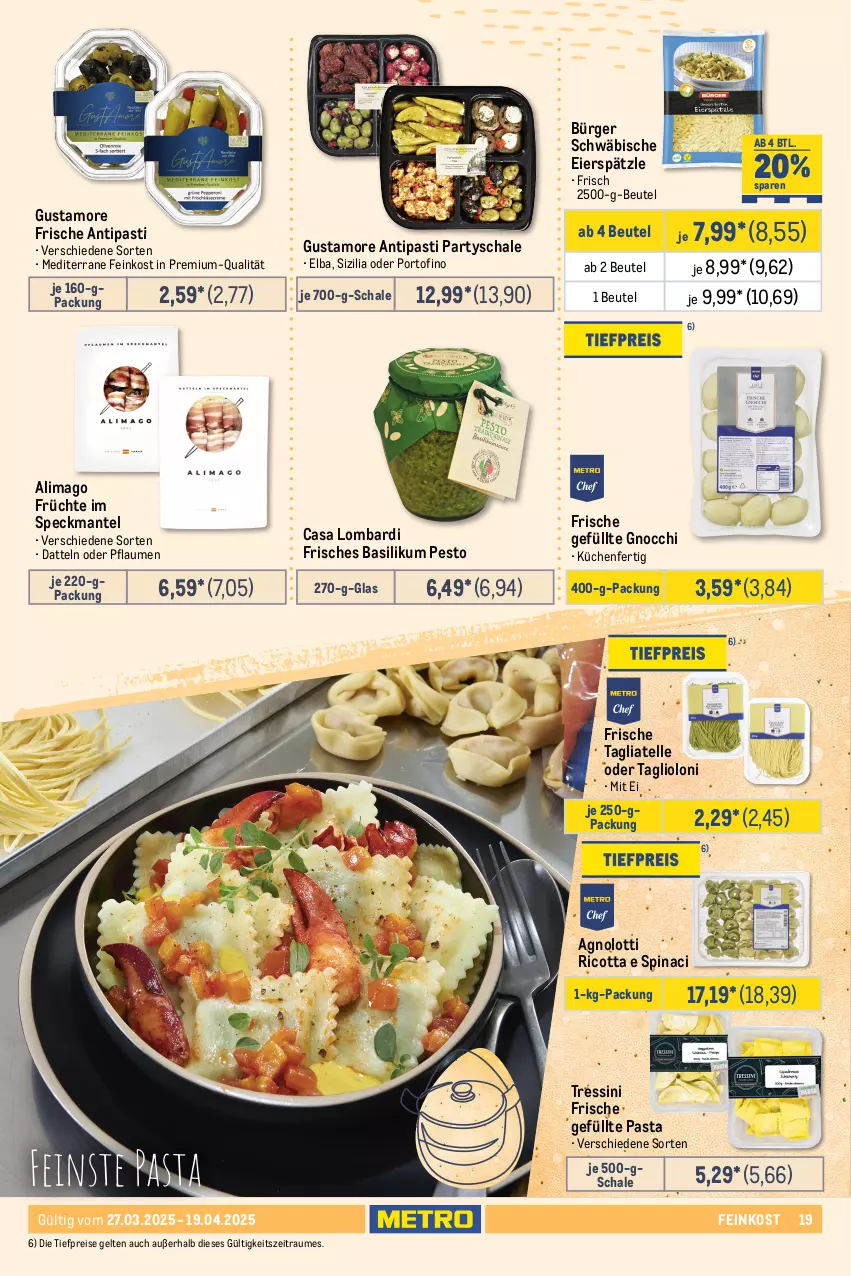 Aktueller Prospekt Metro - Feinkost Spezial - von 27.03 bis 19.04.2025 - strona 19 - produkty: antipasti, asti, backwaren, baguette, baguettes, basilikum, beutel, bio, brot, brötchen, butter, Datteln, eier, eierspätzle, eis, elle, feinkost, früchte, gnocchi, küche, Küchen, Mantel, molkereiprodukte, natur, Ofen, pasta, pesto, pflaume, pflaumen, reis, ricotta, Schal, Schale, Speck, steinofen, Sylter, tagliatelle, Ti, tiefpreis, weizenmischbrot