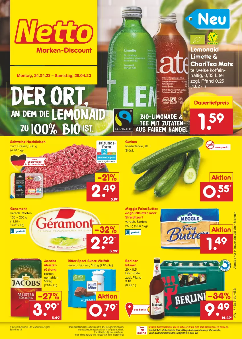 Aktueller Prospekt Netto Marken-Discount - Filial-Angebote - von 24.04 bis 29.04.2023 - strona 1 - produkty: angebot, asti, auer, berliner, bestpreis, bio, braten, butter, dauertiefpreis, eis, fleisch, géramont, gurke, gurken, hackfleisch, jacobs, Jacobs Meisterröstung, joghur, joghurt, kaffee, limette, limo, limonade, meggle, Meister, meisterröstung, Mett, ndk, pils, pilsner, reis, ritter, ritter sport, schwein, schweine, Sport, Streichzart, tee, Ti, tiefpreis, wein, weine, ZTE