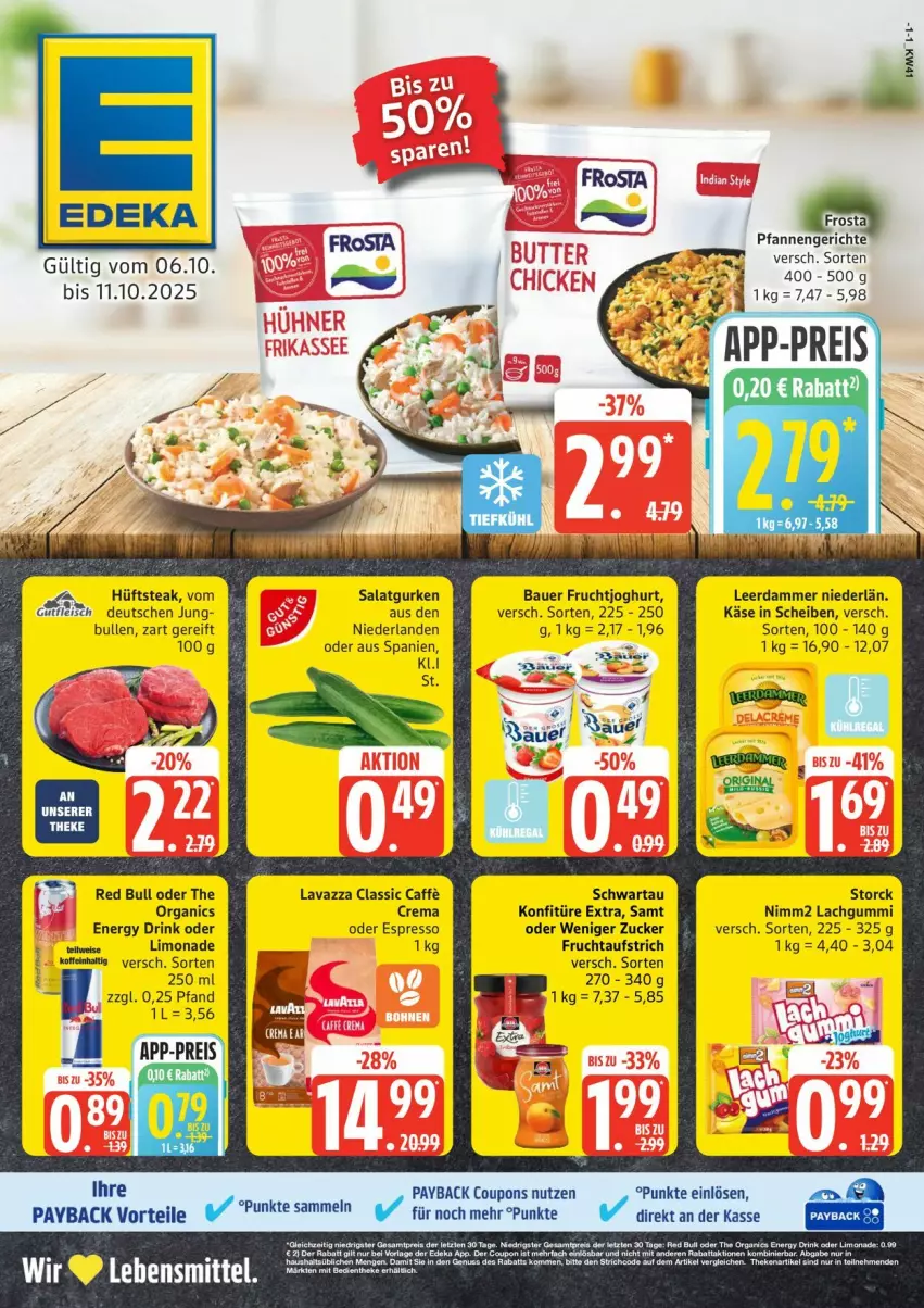 Aktueller Prospekt Edeka - Prospekte - von 06.10 bis 11.10.2025 - strona 1 - produkty: auer, aufstrich, Bau, Bauer, caffe, coupon, coupons, deka, drink, eis, energy drink, espresso, frucht, fruchtaufstrich, fruchtjoghurt, gurke, gurken, hüftsteak, joghur, joghurt, Käse, konfitüre, konfitüre extra, lachgummi, lavazza, leerdammer, limo, limonade, nimm2, nuss, oder espresso, payback, pfanne, pfannen, red bull, reis, salat, Salatgurke, salatgurken, Schwartau, steak, storck, tee, Ti, zucker