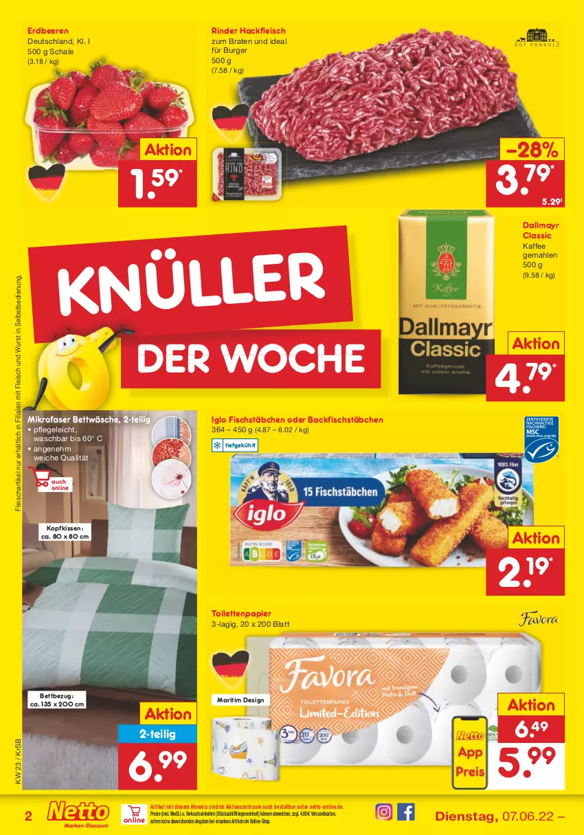 Aktueller Prospekt Netto Marken-Discount - Filial-Angebote - von 07.06 bis 11.06.2022 - strona 2 - produkty: backfisch, beere, beeren, bett, bettwäsche, braten, burger, dallmayr, eis, erdbeere, erdbeeren, fisch, fischstäbchen, fleisch, hackfleisch, iglo, kaffee, kissen, kopfkissen, mikrofaser, ndk, papier, reis, rind, rinder, Schal, Schale, Ti, toilettenpapier, wurst, wurst in selbstbedienung