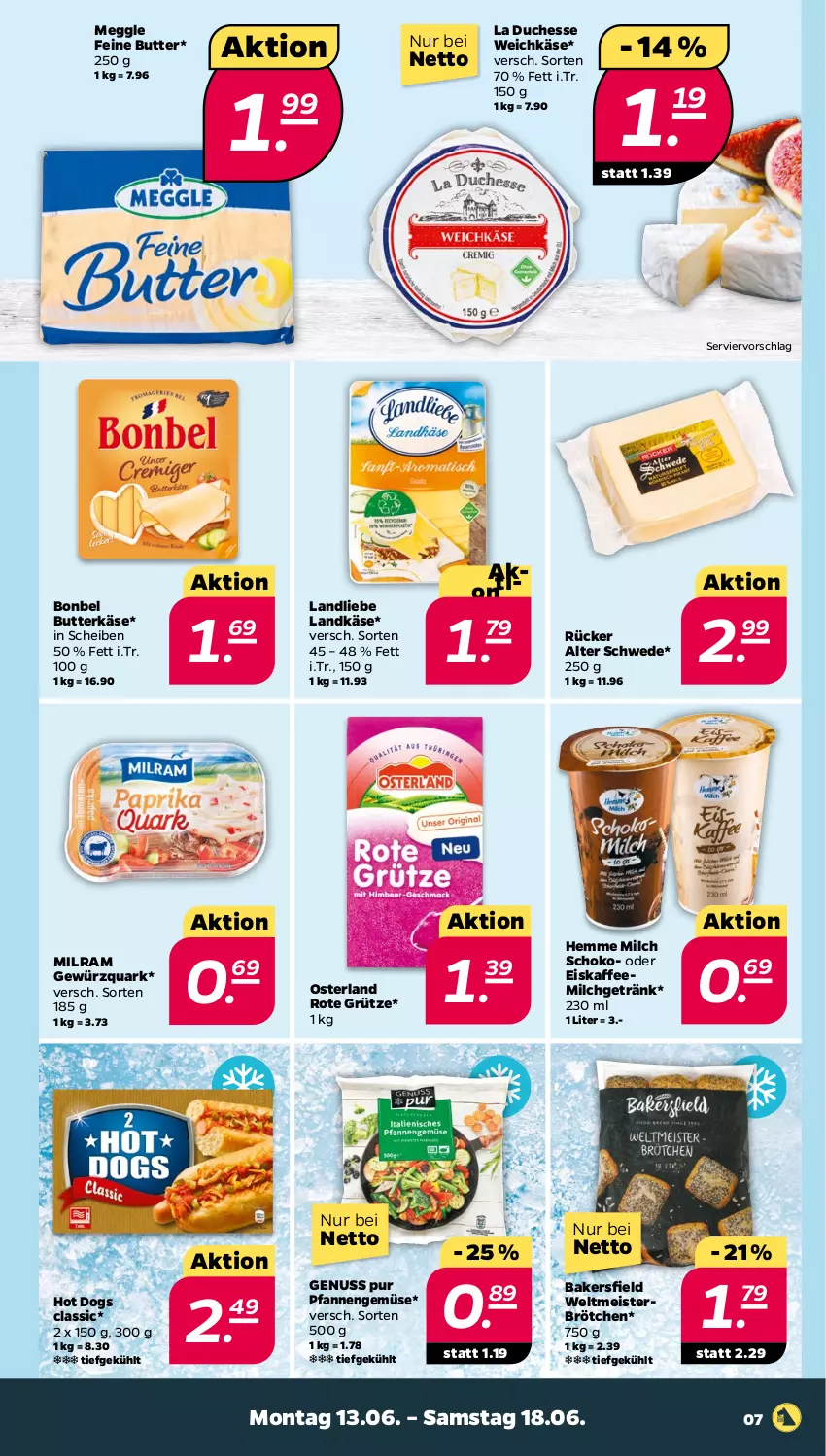 Aktueller Prospekt Netto - Angebote ab Montag - von 13.06 bis 18.06.2022 - strona 7 - produkty: bonbel, brötchen, butter, butterkäse, eis, eiskaffee, getränk, gewürz, gewürzquark, grütze, hot dog, kaffee, Kaffeemilch, Käse, landkäse, landliebe, meggle, Meister, milch, milram, ndk, nuss, pfanne, pfannen, quark, Rote Grütze, schoko, Ti, weichkäse