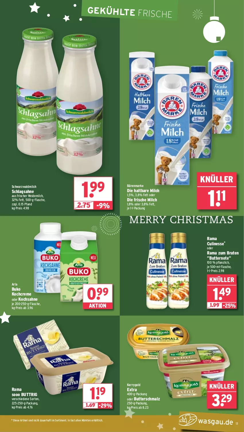 Aktueller Prospekt Wasgau - von 09.12 bis 14.12.2024 - strona 13 - produkty: arla, arla buko, auer, bärenmarke, braten, Buko, butter, Butterschmalz, creme, culinesse, eis, flasche, frische milch, haltbare milch, je 500-ml-flasche, kerrygold, kerrygold extra, Kochcreme, malz, milch, rama, Rama Culinesse, reis, sahne, schlagsahne, Schmalz, Ti, weidemilch