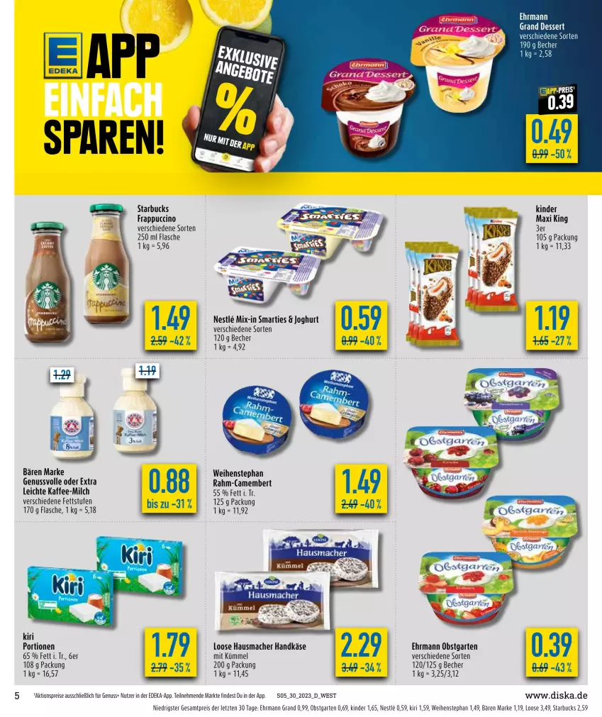 Aktueller Prospekt Diska - Prospekte - von 17.07 bis 22.07.2023 - strona 5 - produkty: aktionspreis, Becher, camembert, cin, deka, dessert, ehrmann, Ehrmann Grand Dessert, eier, eis, flasche, Garten, Hausmacher, joghur, joghurt, kaffee, Käse, Kinder, kiri, Loose, mac, milch, ndk, nuss, obst, obstgarten, reis, smarties, starbucks, Ti, weihenstephan, ZTE