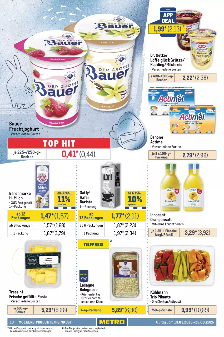 Aktueller Prospekt Metro - Food-Nonfood - von 13.03 bis 26.03.2025 - strona 10 - produkty: actimel, angebot, angebote, antipasti, asti, auer, bärenmarke, Bau, Bauer, Becher, bohne, bolognese, caffe, classico, coupon, danone, decke, Deckel, Dr. Oetker, eis, feinkost, flasche, fleisch, frucht, fruchtfleisch, fruchtjoghurt, grütze, hafer, Innocent, joghur, joghurt, Käse, kondensmilch, küche, Küchen, kühlmann, lasagne, LG, Löffel, Metro, milch, milchreis, molkereiprodukte, Muffin, muffins, orange, orangen, orangensaft, pasta, pudding, Rauch, reis, rioba, rwe, saft, sauce, Schal, Schale, Ti, tiefpreis