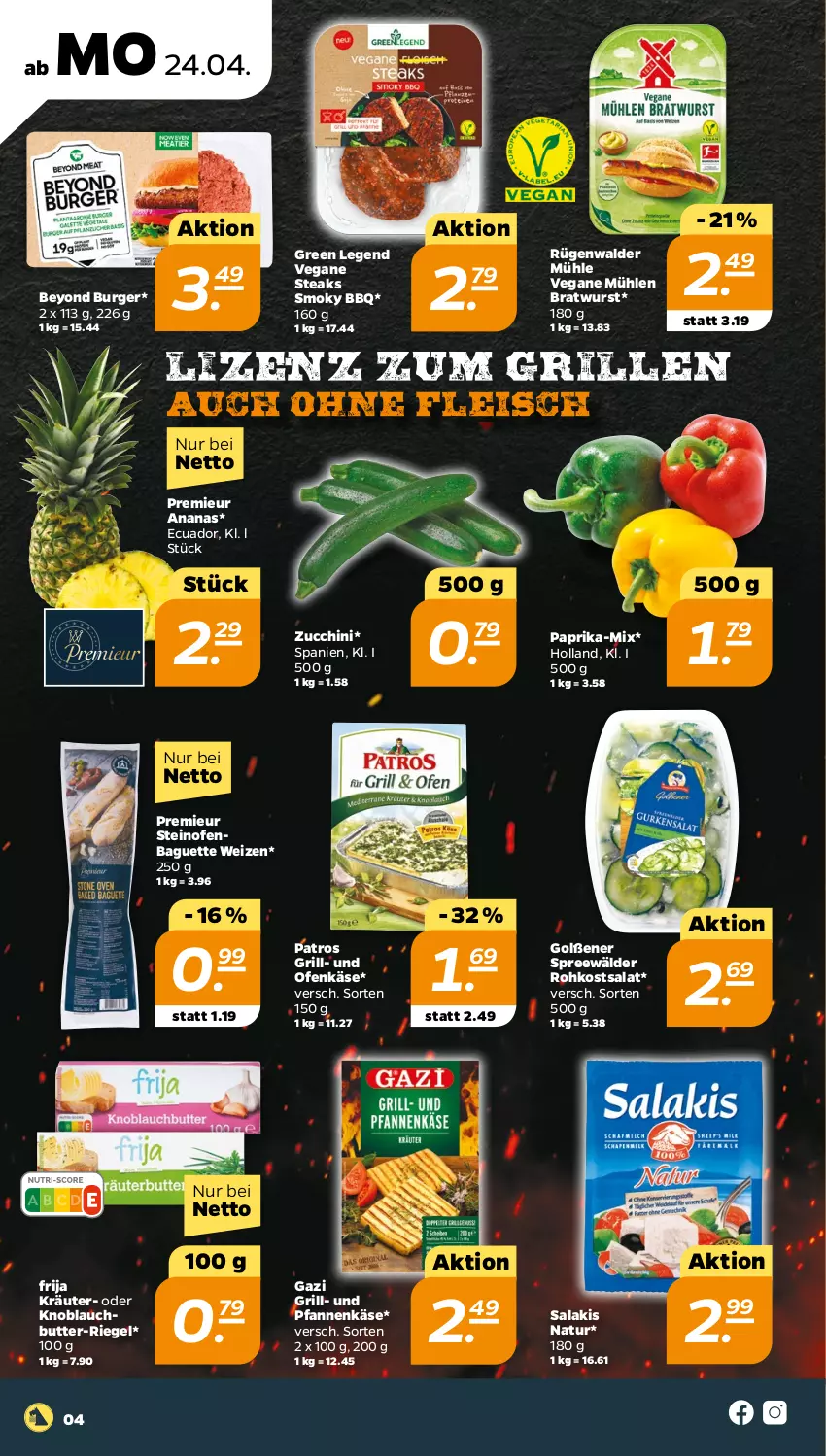 Aktueller Prospekt Netto - Woche 17 - von 24.04 bis 29.04.2023 - strona 4 - produkty: ananas, baguette, bratwurst, burger, butter, eis, fleisch, grill, Käse, knoblauch, Knoblauchbutter, kräuter, natur, Ofen, Ofenkäse, paprika, patros, pfanne, pfannen, pfannenkäse, riegel, rügenwalder, rügenwalder mühle, salakis, salat, spreewälder, steak, steaks, steinofen, Ti, und pfanne, wurst, Yo, zucchini