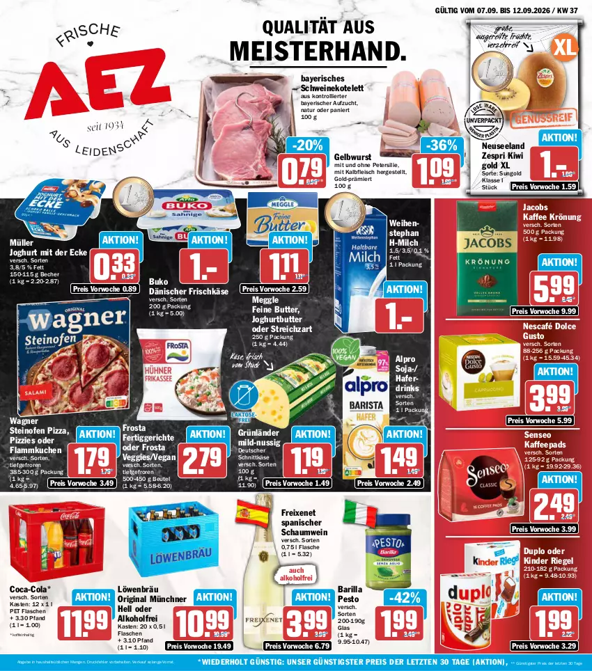 Aktueller Prospekt Aez - Prospekte - von 07.09 bis 12.09.2026 - strona 1 - produkty: alkohol, alpro, barilla, Becher, beutel, Buko, butter, coca-cola, cola, deutscher schnittkäse, dolce gusto, drink, drinks, duplo, eis, Elan, fertiggericht, fertiggerichte, flammkuchen, flasche, fleisch, freixenet, frischkäse, frosta, früchte, gin, grünländer, hafer, Haferdrink, jacobs, joghur, joghurt, joghurt mit der ecke, kaffee, kaffeepads, Kalbfleisch, Käse, Kinder, kinder riegel, kiwi, Kiwi Gold, kotelett, kuchen, lamm, meggle, Meister, milch, mit kalbfleisch, Müller, natur, Nescafé, nuss, Ofen, pesto, petersilie, pizza, reis, riegel, schnittkäse, schwein, schweine, schweinekotelett, senseo, soja, steinofen, steinofen pizza, Streichzart, Ti, trolli, veggie, wagner, weihenstephan, wein, weine, wurst, zespri, ZTE
