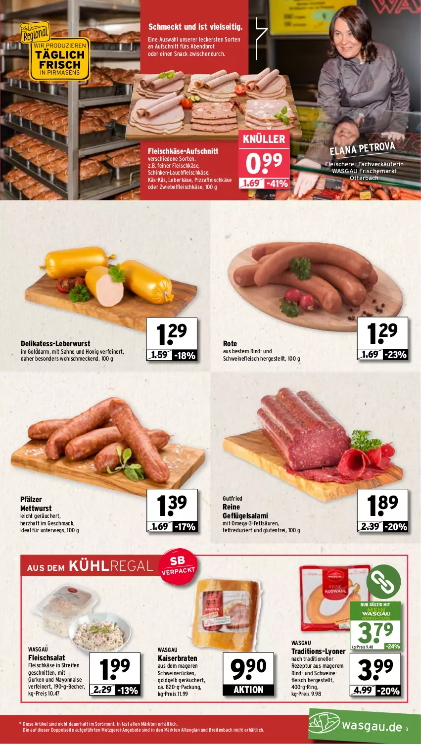 Aktueller Prospekt Wasgau - von 06.01 bis 11.01.2025 - strona 3 - produkty: angebot, angebote, auer, aufschnitt, aus dem kühlregal, Becher, braten, Brei, brot, eis, Elan, elle, fleisch, Fleischerei, fleischkäse, fleischsalat, Geflügel, gurke, gurken, gutfried, honig, Kaiser, Käse, kühlregal, leberkäs, leberkäse, leberwurst, lyoner, mac, mayonnaise, Mett, mettwurst, omega, Omega-3, pizza, regal, reifen, reis, rezept, rind, ring, rwe, sahne, salami, salat, Schere, schinken, schnitten, schwein, schweine, schweinefleisch, schweinerücken, snack, Ti, wein, weine, wurst, Yo, zwiebel