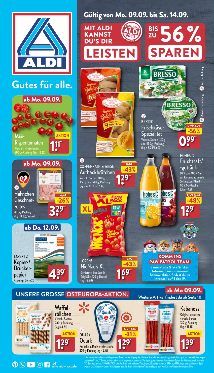 Aktueller Prospekt Aldi Nord - Von Montag - von 09.09 bis 14.09.2024 - strona 1 - produkty: aldi, aus der tiefkühlung, beutel, bresso, brötchen, coppenrath, deo, drucker, eis, ente, erdnüsse, expertiz, flasche, frischkäse, frucht, fruchtsaft, geschnetzeltes, getränk, gin, Hähnchengeschnetzeltes, Hohes C, kabanos, Käse, lorenz, papier, Paw Patrol, quark, Quarki, rispentomaten, saft, Spezi, Ti, tomate, tomaten, Waffelröllchen, Zelt, ZTE