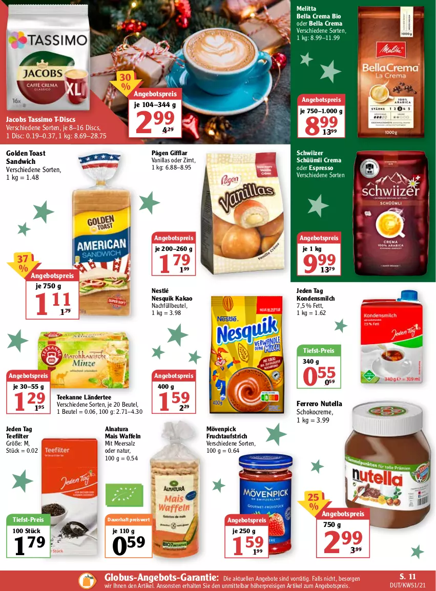 Aktueller Prospekt Globus - Prospekte - von 20.12 bis 25.12.2021 - strona 19 - produkty: angebot, angebote, angebotspreis, auer, aufstrich, bella crema, beutel, bio, creme, eis, elle, espresso, ferrero, frucht, fruchtaufstrich, golden toast, jacobs, jacobs tassimo, kakao, kondensmilch, Ländertee, mais, meersalz, melitta, milch, mövenpick, natur, natura, nesquik, nestlé, nutella, oder espresso, reis, salz, sandwich, schoko, sim, tassimo, tee, teekanne, Ti, tiefst-preis, toast, waffeln