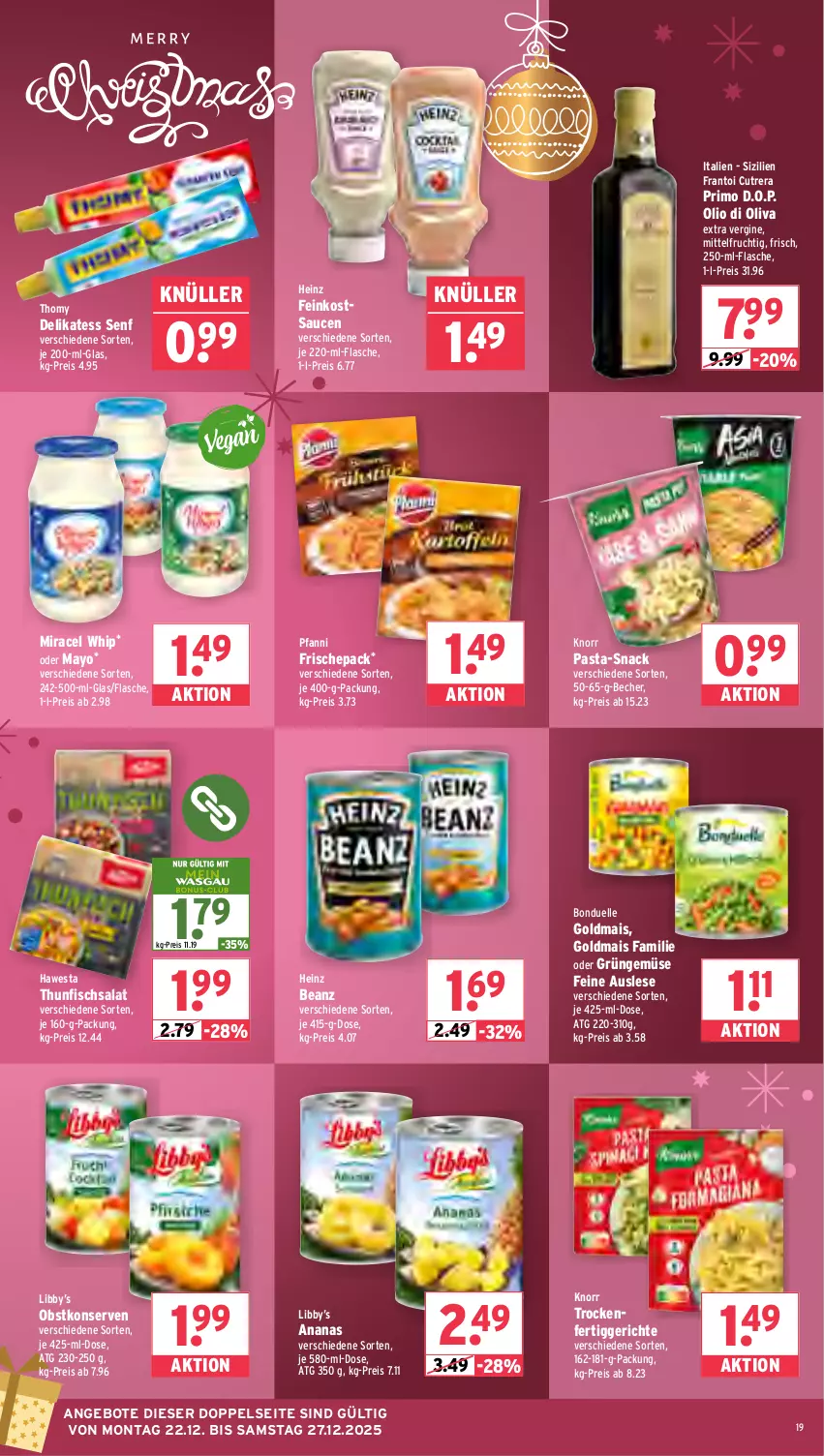 Aktueller Prospekt Wasgau - von 22.12 bis 27.12.2025 - strona 19 - produkty: ananas, angebot, angebote, beanz, Becher, bonduelle, delikatess senf, di oliva, eis, elle, feinkost, fertiggericht, fertiggerichte, fisch, flasche, frucht, gin, Goldmais, hawesta, heinz, knorr, knorr pasta, Konserven, mais, miracel, miracel whip, obst, pasta, pfanni, reis, salat, sauce, saucen, senf, snack, thomy, thunfisch, Thunfischsalat, Ti, Yo