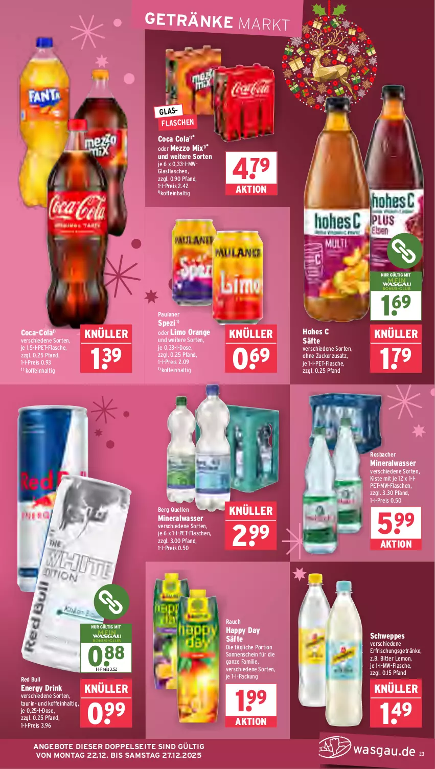 Aktueller Prospekt Wasgau - von 22.12 bis 27.12.2025 - strona 23 - produkty: Alwa, angebot, angebote, bitter lemon, coca-cola, cola, drink, eis, elle, energy drink, erfrischungsgetränk, erfrischungsgetränke, flasche, getränk, getränke, glasflasche, Happy Day, Hohes C, limo, Mezzo Mix, mineralwasser, mw-flasche, orange, Paula, paulaner, pet-flasche, pet-flaschen, Rauch, red bull, reis, säfte, schweppes, Spezi, Ti, wasser, zucker