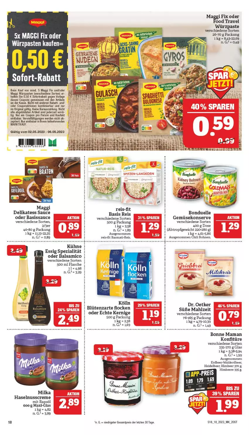 Aktueller Prospekt Marktkauf - Prospekt - von 30.04 bis 06.05.2023 - strona 18 - produkty: balsam, balsamico, basmati, basmati-reis, beere, Blüte, bohne, bohnen, bonduelle, braten, chili, coupon, coupons, creme, delikatess sauce, Dr. Oetker, eis, elle, erde, essig, flasche, Gemüsekonserve, gin, haselnuss, Haselnusscreme, himbeer, himbeere, kölln, konfitüre, Kühne, maggi, maggi fix, milch, milchreis, natur, natur-reis, nudel, nudeln, nuss, rapsöl, reis, reis-fit, Ria, sana, sauce, sofort-rabatt, sofortrabatt, Spezi, tee, Ti, ZTE